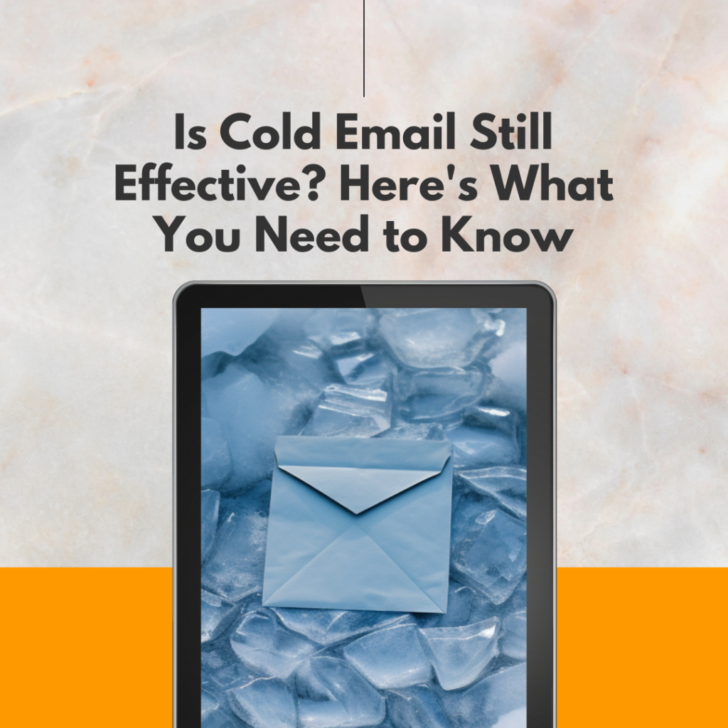 Is Cold Email Still Effective? Here's What You Need to Know